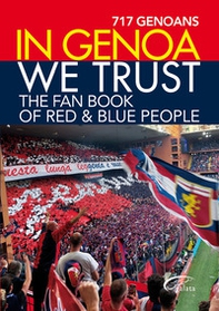 In Genoa we trust. The fan book of red & blue people - Librerie.coop