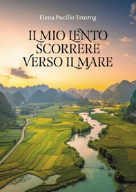 Il mio lento scorrere verso il mare - Librerie.coop