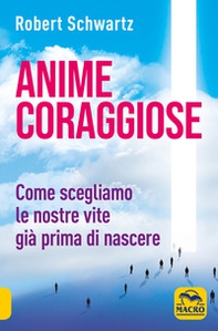 Anime coraggiose. Come scegliamo le nostre vite già prima di nascere - Librerie.coop