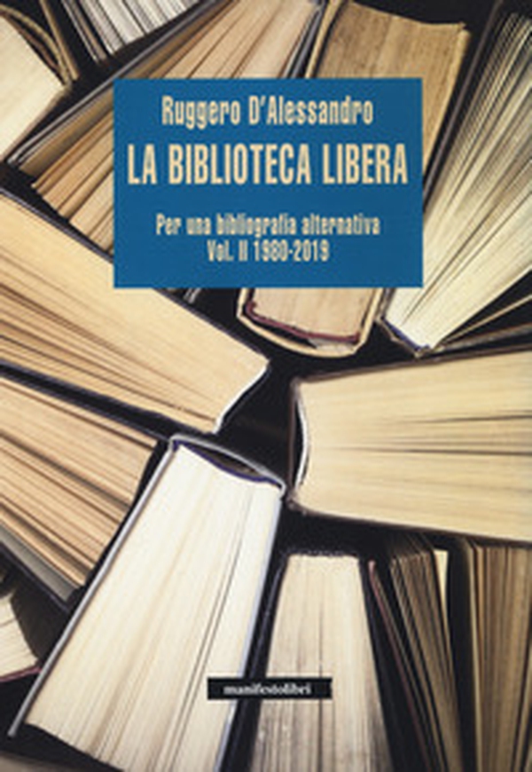 La biblioteca libera. Per una bibliografia alternativa - Librerie.coop La biblioteca libera. Per una bibliografia alternativa - Librerie.coop