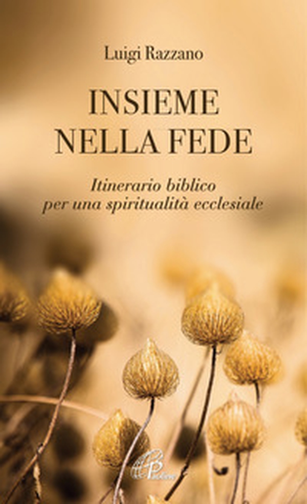 Insieme nella fede. Itinerario biblico per una spiritualità ecclesiale - Librerie.coop Insieme nella fede. Itinerario biblico per una spiritualità ecclesiale - Librerie.coop