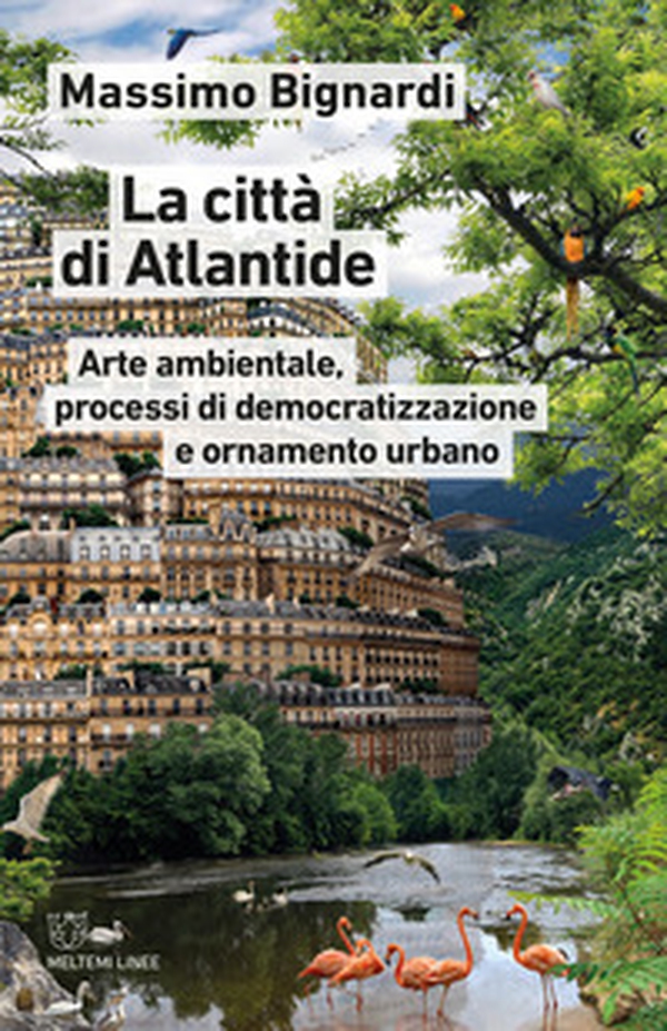 La città di Atlantide. Arte ambientale, processi di democratizzazione e ornamento urbano - Librerie.coop La città di Atlantide. Arte ambientale, processi di democratizzazione e ornamento urbano - Librerie.coop