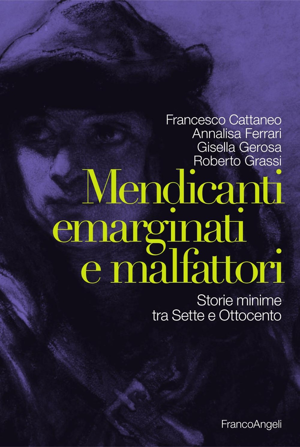 Mendicanti emarginati e malfattori. Storie minime tra Sette e Ottocento - Librerie.coop Mendicanti emarginati e malfattori. Storie minime tra Sette e Ottocento - Librerie.coop