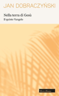 Nella terra di Gesù. Il quinto Vangelo - Librerie.coop