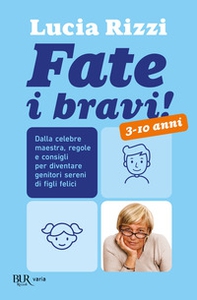 Fate i bravi! Dalla celebre maestra, regole e consigli per diventare genitori sereni di figli felici. 3-10 anni - Librerie.coop Fate i bravi! Dalla celebre maestra, regole e consigli per diventare genitori sereni di figli felici. 3-10 anni - Librerie.coop
