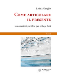 Come articolare il presente. Informazioni parallele per obliqui fatti - Librerie.coop