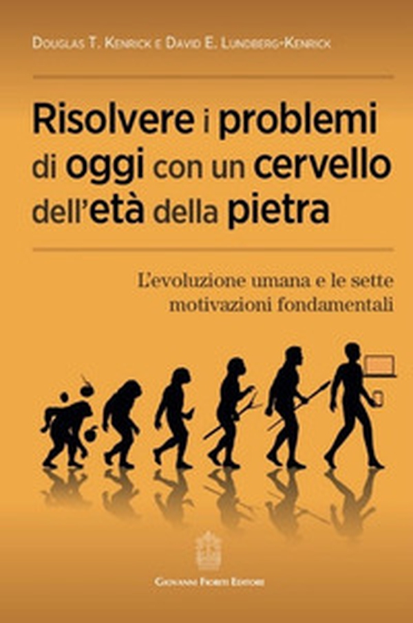 Risolvere i problemi di oggi con un cervello dell'età della pietra. L'evoluzione umana e le sette motivazioni fondamentali - Librerie.coop Risolvere i problemi di oggi con un cervello dell'età della pietra. L'evoluzione umana e le sette motivazioni fondamentali - Librerie.coop