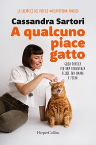 A qualcuno piace gatto. Guida pratica per una convivenza felice tra umani e felini - Librerie.coop