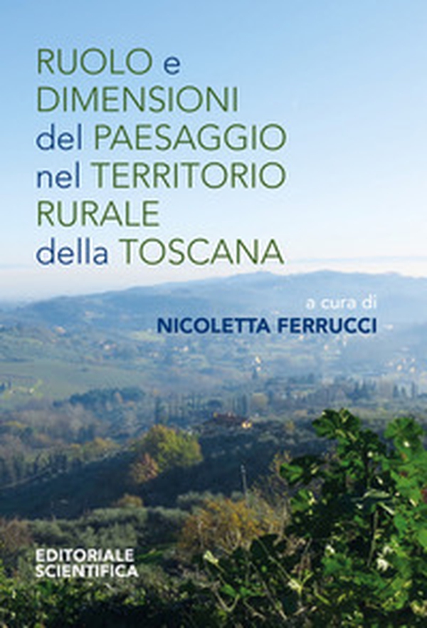 Ruolo e dimensioni del paesaggio nel territorio rurale della Toscana - Librerie.coop Ruolo e dimensioni del paesaggio nel territorio rurale della Toscana - Librerie.coop