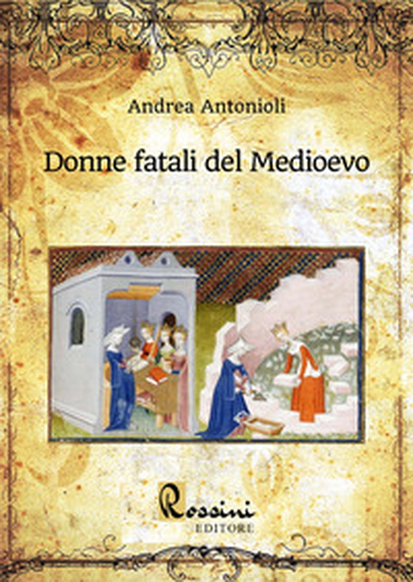 Donne fatali del Medioevo. Le grandi donne italiane ed europee che hanno fatto la Storia - Librerie.coop Donne fatali del Medioevo. Le grandi donne italiane ed europee che hanno fatto la Storia - Librerie.coop
