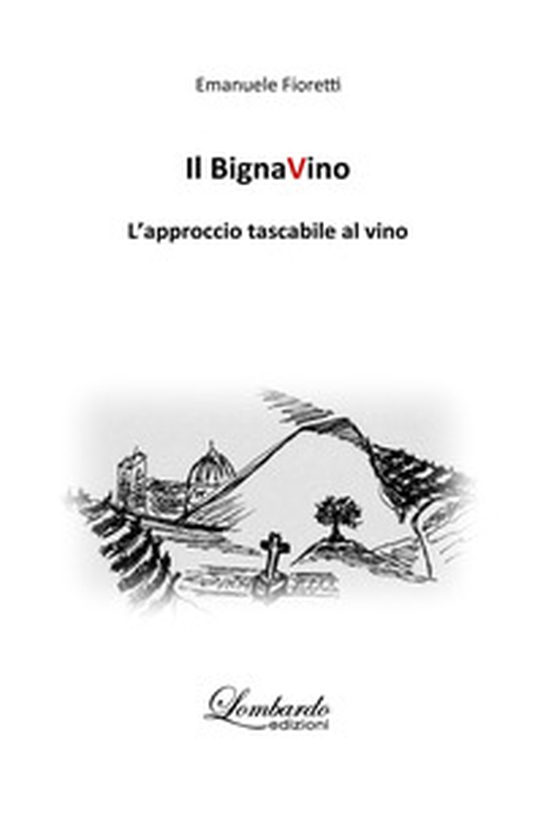 Il BignaVino. L'approccio tascabile al vino - Librerie.coop Il BignaVino. L'approccio tascabile al vino - Librerie.coop