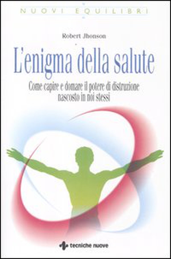 L'enigma della salute. Come capire e domare il potere di distruzione nascosto in noi stessi - Librerie.coop L'enigma della salute. Come capire e domare il potere di distruzione nascosto in noi stessi - Librerie.coop