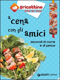 A cena con gli amici. Secondi di carne e di pesce - Librerie.coop