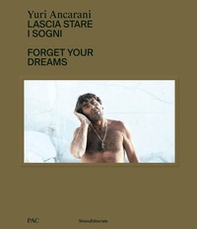 Yuri Ancarani. Lascia stare i sogni. Ediz. italiana e inglese - Librerie.coop