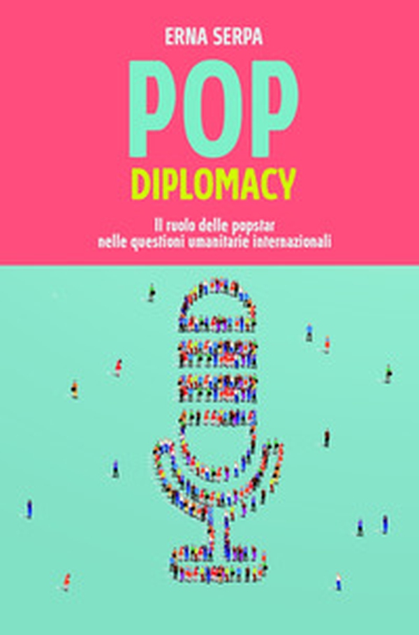 Pop diplomacy. Il ruolo delle popstar nelle questioni umanitarie internazionali - Librerie.coop Pop diplomacy. Il ruolo delle popstar nelle questioni umanitarie internazionali - Librerie.coop