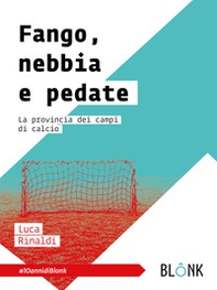 Fango, nebbia e pedate. La provincia dei campi di calcio - Librerie.coop Fango, nebbia e pedate. La provincia dei campi di calcio - Librerie.coop
