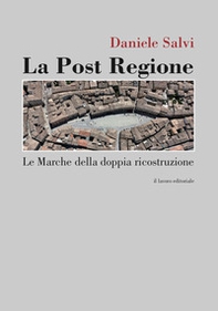 La post regione. Le Marche della doppia ricostruzione - Librerie.coop La post regione. Le Marche della doppia ricostruzione - Librerie.coop