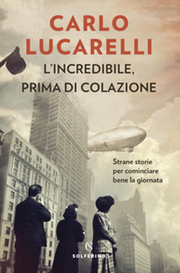 L'incredibile, prima di colazione. Strane storie per cominciare bene la giornata - Librerie.coop L'incredibile, prima di colazione. Strane storie per cominciare bene la giornata - Librerie.coop