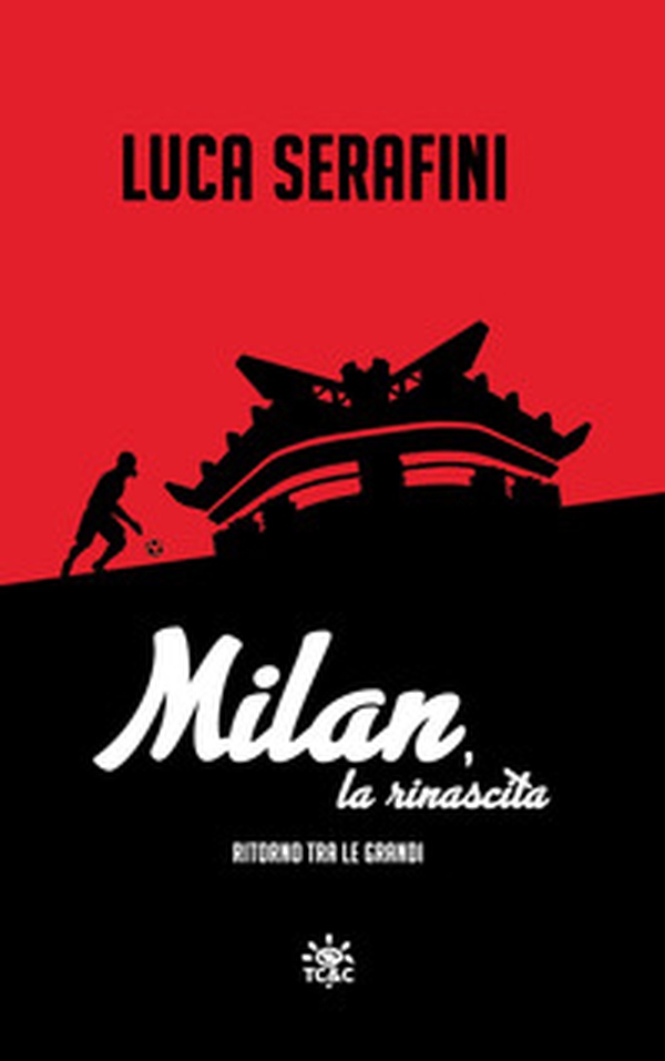 Milan, la rinascita. Ritorno tra le grandi - Librerie.coop Milan, la rinascita. Ritorno tra le grandi - Librerie.coop