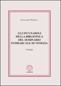 Gli incunaboli della biblioteca del seminario Patriarcale di Venezia. Catalogo - Librerie.coop