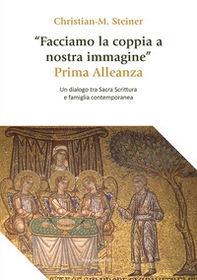 «Facciamo la coppia a nostra immagine». Prima Alleanza. Un dialogo tra Sacra Scrittura e famiglia contemporanea - Librerie.coop