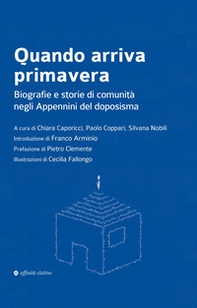 Quando arriva primavera. Biografie e storie di comunità negli Appennini del doposisma - Librerie.coop