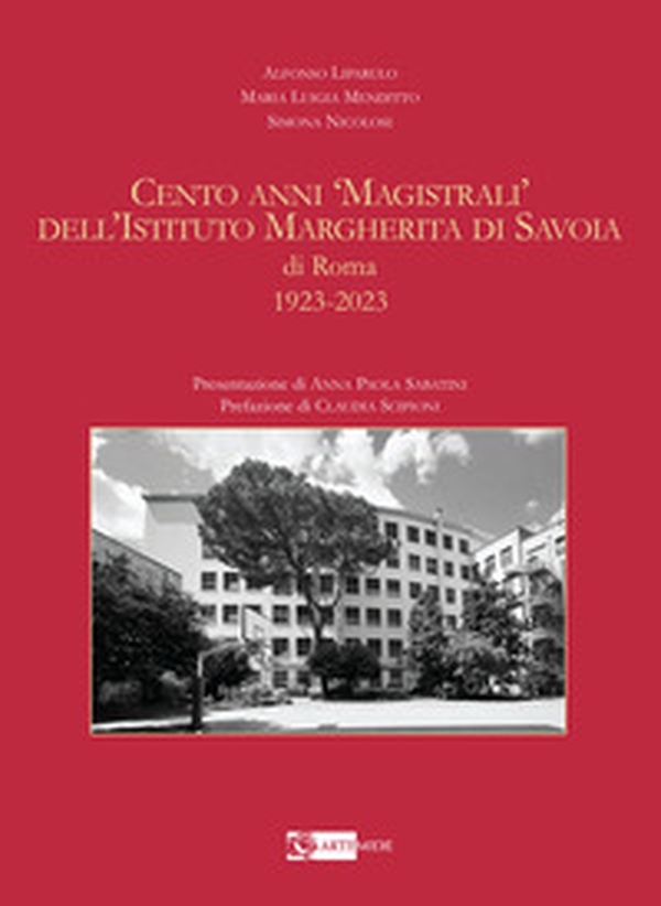 Cento anni «magistrali» dell'Istituto Margherita di Savoia di Roma. 1923-2023 - Librerie.coop Cento anni «magistrali» dell'Istituto Margherita di Savoia di Roma. 1923-2023 - Librerie.coop