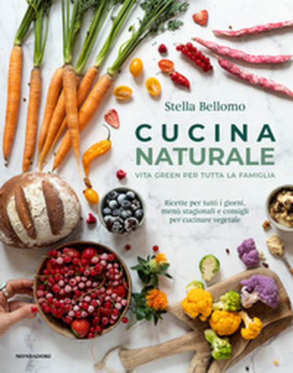 Cucina naturale. Vita green per tutta la famiglia. Ricette per tutti i giorni, menù stagionali e consigli per cucinare vegetale - Librerie.coop Cucina naturale. Vita green per tutta la famiglia. Ricette per tutti i giorni, menù stagionali e consigli per cucinare vegetale - Librerie.coop