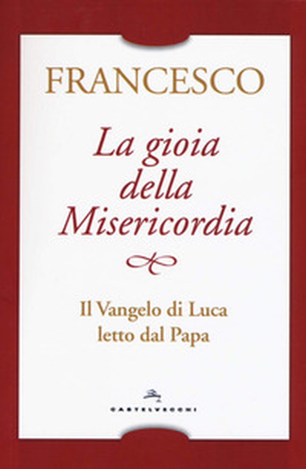 La gioia della misericordia. Il Vangelo di Luca letto dal papa - Librerie.coop La gioia della misericordia. Il Vangelo di Luca letto dal papa - Librerie.coop