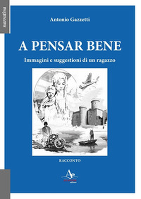 A pensar bene. Immagini e suggestioni di un ragazzo - Librerie.coop A pensar bene. Immagini e suggestioni di un ragazzo - Librerie.coop