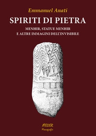 Spiriti di pietra. Menhir, statue menhir e altre immagini dell'invisibile - Librerie.coop
