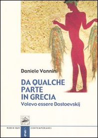 Da qualche parte in Grecia. Volevo essere Dostoevskij - Librerie.coop Da qualche parte in Grecia. Volevo essere Dostoevskij - Librerie.coop