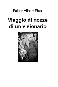 Viaggio di nozze di un visionario - Librerie.coop