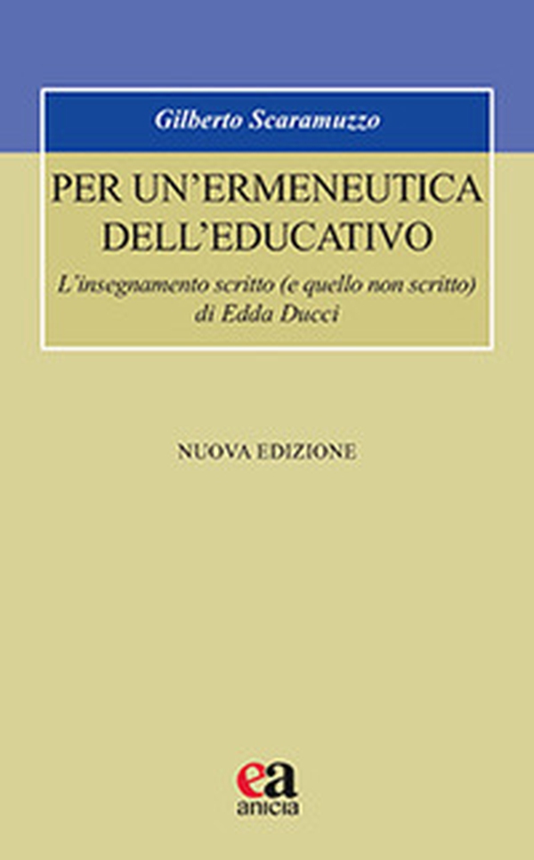 Per un'ermeneutica dell'educativo. L'insegnamento scritto (e quello non scritto) di Edda Ducci - Librerie.coop