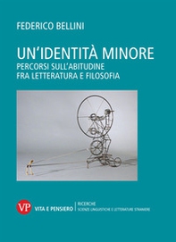Un'identità minore. Percorsi sull'abitudine fra letteratura e filosofia - Librerie.coop