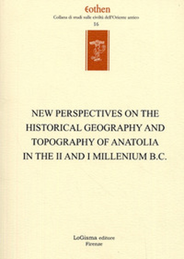 New perspectives on the historical geography and topography of Anatolia in the II and I millenium B.C. - Librerie.coop
