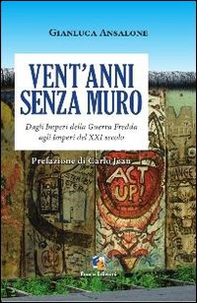 Vent'anni senza muro. Dagli imperi della guerra fredda agli imperi del XX secolo - Librerie.coop