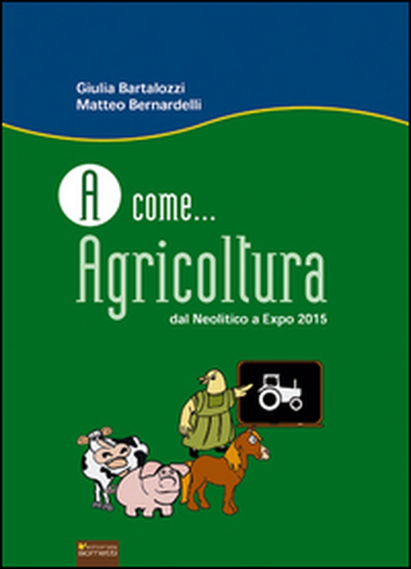 A come... agricoltura. Dal neolitico a Expo 2015 - Librerie.coop A come... agricoltura. Dal neolitico a Expo 2015 - Librerie.coop