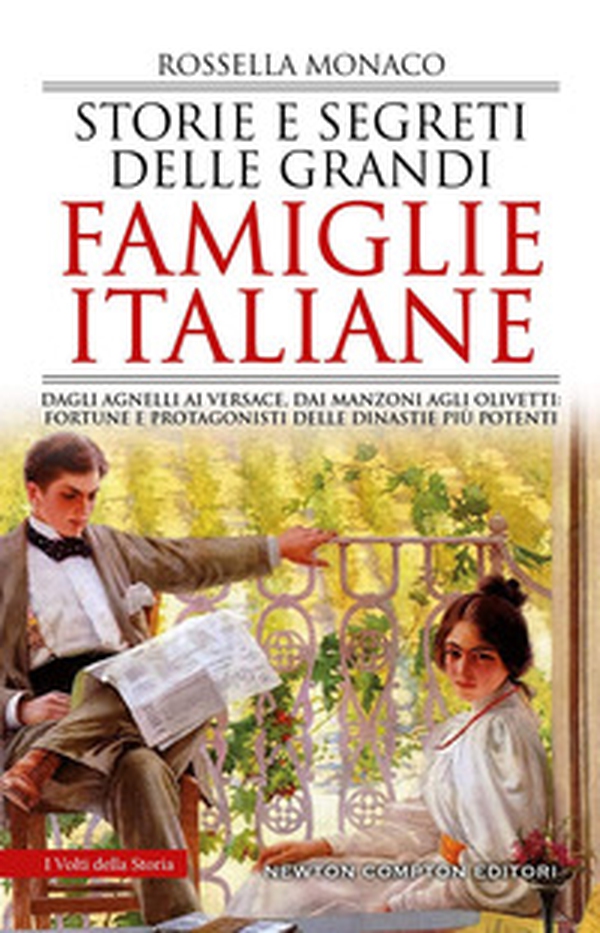 Storie e segreti delle grandi famiglie italiane. Dagli Agnelli ai Versace, dai Manzoni agli Olivetti: fortune e protagonisti delle dinastie più potenti - Librerie.coop Storie e segreti delle grandi famiglie italiane. Dagli Agnelli ai Versace, dai Manzoni agli Olivetti: fortune e protagonisti delle dinastie più potenti - Librerie.coop