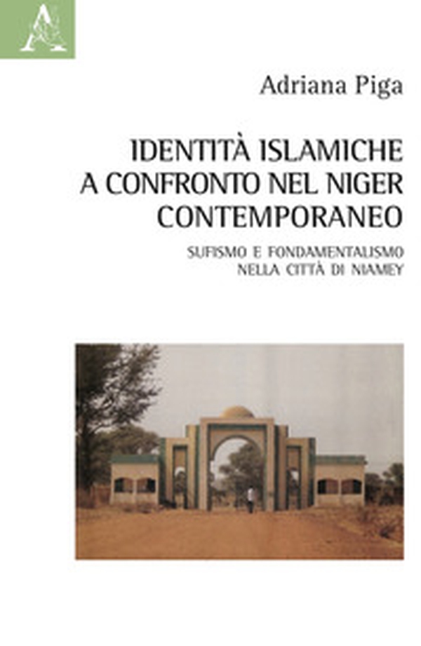 Identità islamiche a confronto nel Niger contemporaneo. Sufismo e fondamentalismo nella città di Niamey - Librerie.coop Identità islamiche a confronto nel Niger contemporaneo. Sufismo e fondamentalismo nella città di Niamey - Librerie.coop