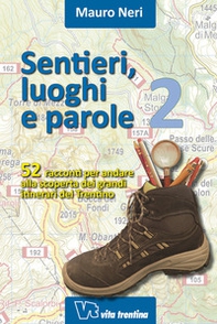 Sentieri, luoghi e parole. 52 racconti per andare alla scoperta dei grandi itinerari del Trentino - Vol. 2 - Librerie.coop Sentieri, luoghi e parole. 52 racconti per andare alla scoperta dei grandi itinerari del Trentino - Vol. 2 - Librerie.coop