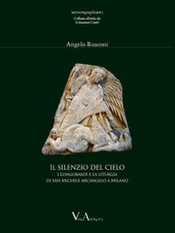 Il silenzio del cielo. I Longobardi e la liturgia milanese di san Michele arcangelo - Librerie.coop