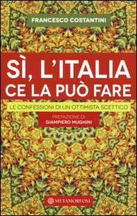 Sì, l'Italia ce la può fare. Le confessioni di un ottimista scettico - Librerie.coop