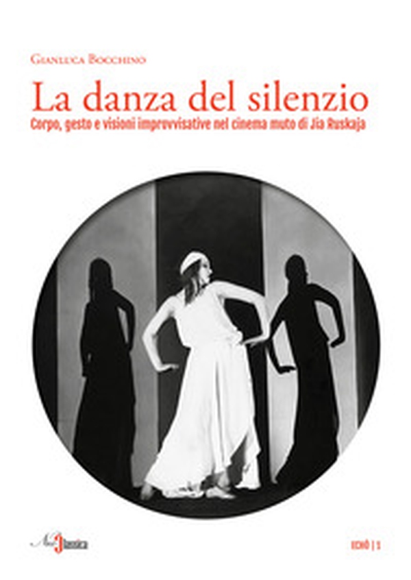 La danza del silenzio. Corpo, gesto e visioni improvvisative nel cinema muto di Jia Ruskaja - Librerie.coop