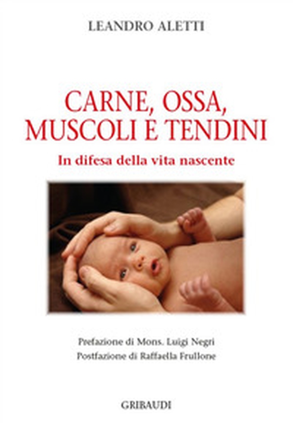 Carne, ossa, muscoli e tendini. In difesa della vita nascente - Librerie.coop Carne, ossa, muscoli e tendini. In difesa della vita nascente - Librerie.coop