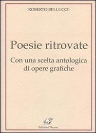 Poesie ritrovate. Con una scelta antologica di opere grafiche - Librerie.coop