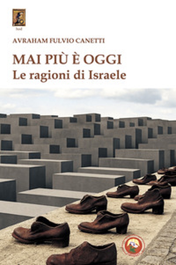 Mai più è oggi. Le ragioni di Israele - Librerie.coop