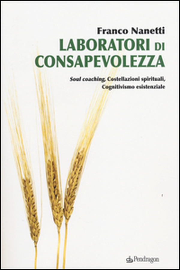 Laboratori di consapevolezza. Soul coaching, costellazioni spirituali, cognitivismo esistenziale - Librerie.coop Laboratori di consapevolezza. Soul coaching, costellazioni spirituali, cognitivismo esistenziale - Librerie.coop