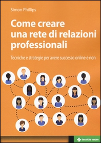 Come creare una rete di relazioni professionali. Tecniche e strategie per avere successo online e non - Librerie.coop