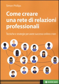 Come creare una rete di relazioni professionali. Tecniche e strategie per avere successo online e non - Librerie.coop Come creare una rete di relazioni professionali. Tecniche e strategie per avere successo online e non - Librerie.coop